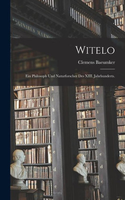 Witelo: Ein Philosoph und Naturforscher des XIII. Jahrhunderts. (German Edition)