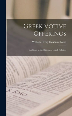 Greek Votive Offerings: An Essay in the History of Greek Religion