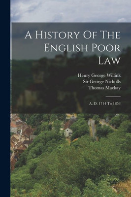 A History Of The English Poor Law: A. D. 1714 To 1853