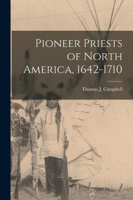 Pioneer Priests of North America, 1642-1710 [microform]