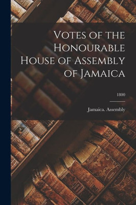 Votes of the Honourable House of Assembly of Jamaica; 1800