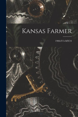 Kansas Farmer; 1906: F15-My24