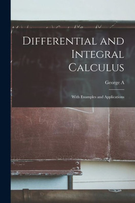 Differential and Integral Calculus: With Examples and Applications