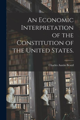 An Economic Interpretation of the Constitution of the United States.