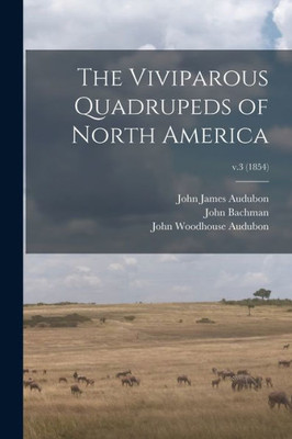 The Viviparous Quadrupeds of North America; v.3 (1854)