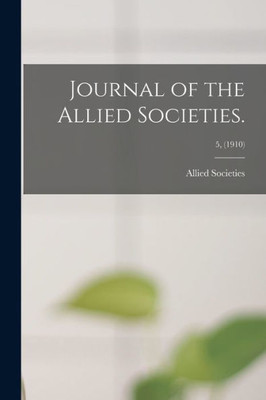 Journal of the Allied Societies.; 5, (1910)