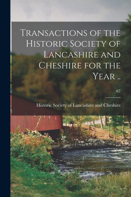 Transactions of the Historic Society of Lancashire and Cheshire for the Year ..; 67