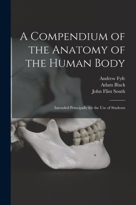 A Compendium of the Anatomy of the Human Body [electronic Resource]: Intended Principally for the Use of Students