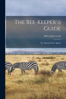 The Bee-keepers Guide; or, Manual of the Apiary