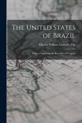 The United States of Brazil: With a Chapter on the Republic of Uruguay
