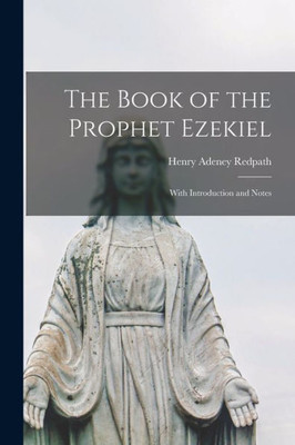 The Book of the Prophet Ezekiel: With Introduction and Notes