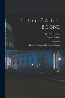 Life of Daniel Boone: the Great Western Hunter and Pioneer