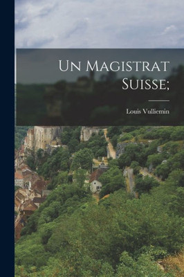 Un magistrat suisse; (French Edition)