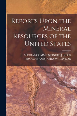 Reports Upon the Mineral Resources of the United States