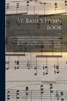 St. Basil's Hymn Book [microform]: Containing Daily Prayers, Prayers at Mass, Litanies, Vespers for All the Sundays and Festivals of the Year, a ... Sodalities of the Blessed Virgin Mary, ...