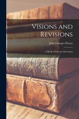 Visions and Revisions: a Book of Literary Devotions