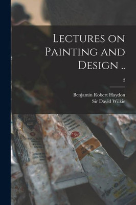 Lectures on Painting and Design ..; 2