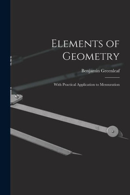 Elements of Geometry: With Practical Application to Mensuration