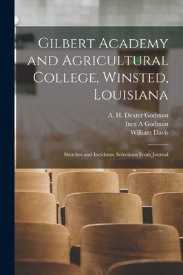 Gilbert Academy and Agricultural College, Winsted, Louisiana: Sketches and Incidents; Selections From Journal