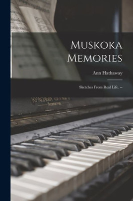 Muskoka Memories: Sketches From Real Life. --