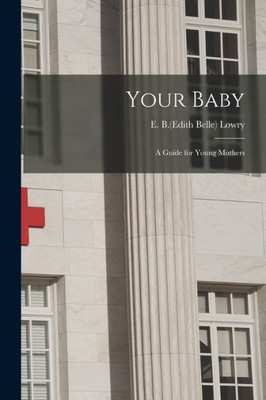 Your Baby: a Guide for Young Mothers