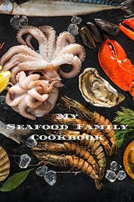 My Seafood Family Cookbook: An easy way to create your very own seafood family recipe cookbook with your favorite recipes an 6x9 100 writable pages, ... seafood cooks, relatives & your friends!