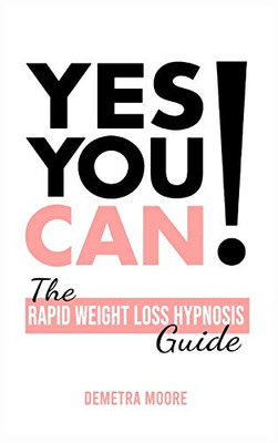 Yes you CAN!-The Rapid Weight Loss Hypnosis Guide: Challenge Yourself: Burn Fat, Lose Weight And Heal Your Body And Your Soul. Powerful guided Meditation For Women Who Wanna Lose Weight - 9781914128882