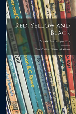 Red, Yellow and Black: Tales of Indians, Chinese and Africans