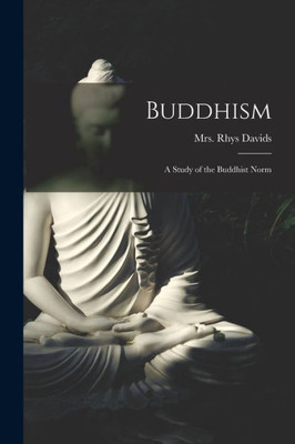Buddhism [microform]: a Study of the Buddhist Norm