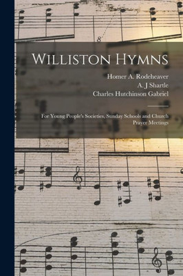 Williston Hymns: for Young People's Societies, Sunday Schools and Church Prayer Meetings