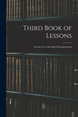 Third Book of Lessons: for the Use of the Irish National Schools