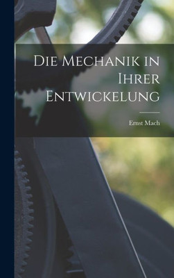 Die Mechanik in Ihrer Entwickelung (German Edition)