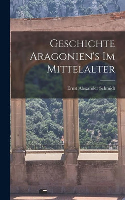 Geschichte Aragonien's im Mittelalter (German Edition)