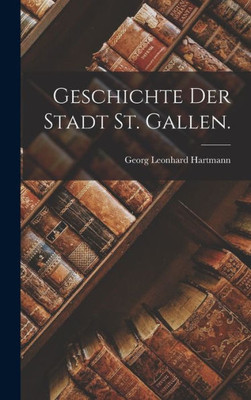 Geschichte der Stadt St. Gallen. (German Edition)