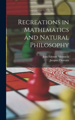 Recreations in Mathematics and Natural Philosophy