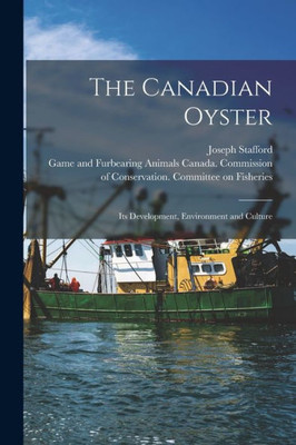 The Canadian Oyster [microform]: Its Development, Environment and Culture