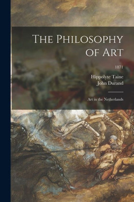 The Philosophy of Art: Art in the Netherlands; 1871