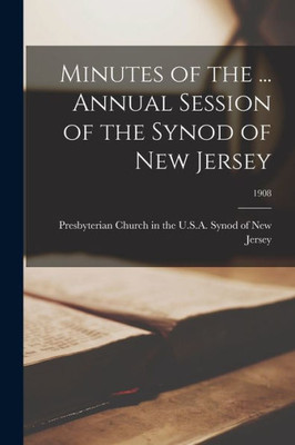 Minutes of the ... Annual Session of the Synod of New Jersey; 1908