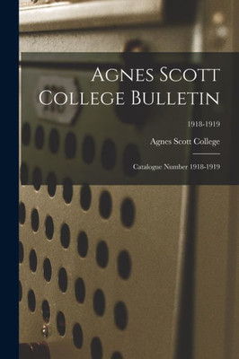 Agnes Scott College Bulletin: Catalogue Number 1918-1919; 1918-1919