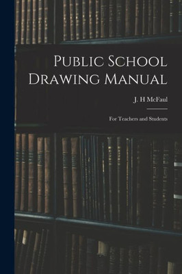Public School Drawing Manual: for Teachers and Students