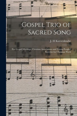 Gospel Trio of Sacred Song: for Gospel Meetings, Christian Associations and Young Peoples' Societies for Christian Work