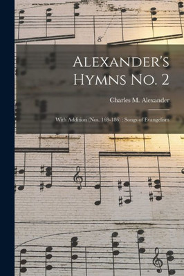 Alexander's Hymns No. 2 [microform]: With Addition (nos. 169-186): Songs of Evangelism