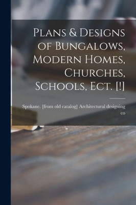 Plans & Designs of Bungalows, Modern Homes, Churches, Schools, Ect. [!]