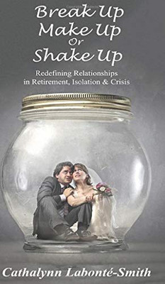 Break Up, Make Up or Shake Up: Redefining Relationships in Retirement, Isolation & Crisis