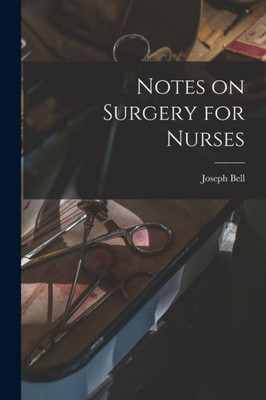 Notes on Surgery for Nurses [electronic Resource]