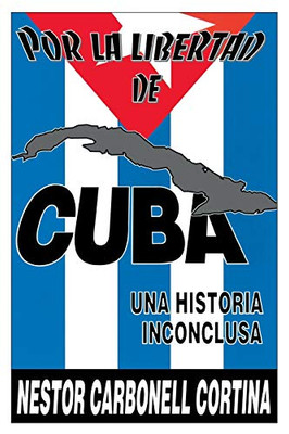 Por la Libertad de Cuba: Una Historia Inconclusa (Coleccion Cuba Y Sus Jueces) (Maine Genealogical Society Special Publication) (Spanish Edition)