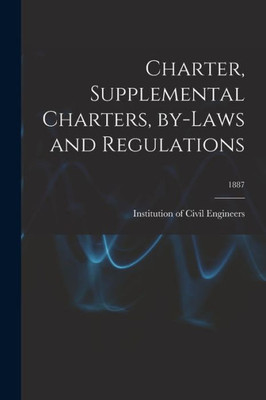 Charter, Supplemental Charters, By-laws and Regulations; 1887