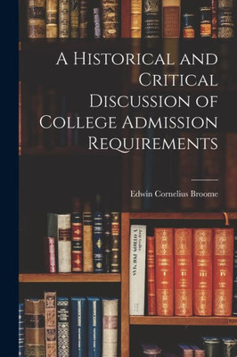 A Historical and Critical Discussion of College Admission Requirements