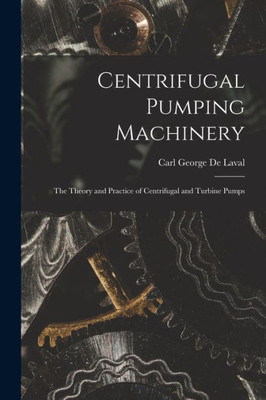 Centrifugal Pumping Machinery: The Theory and Practice of Centrifugal and Turbine Pumps