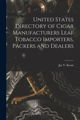 United States Directory of Cigar Manufacturers Leaf Tobacco Importers, Packers and Dealers